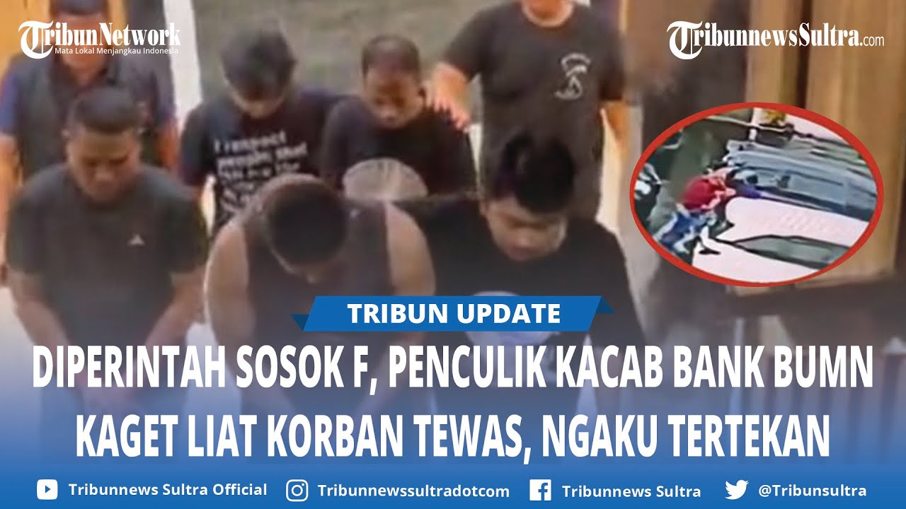 Penculik Kacab Bank BUMN Diperintah Sosok Inisial F, Ngaku Di Bawah Tekanan Saat Buang Jasad Korban
