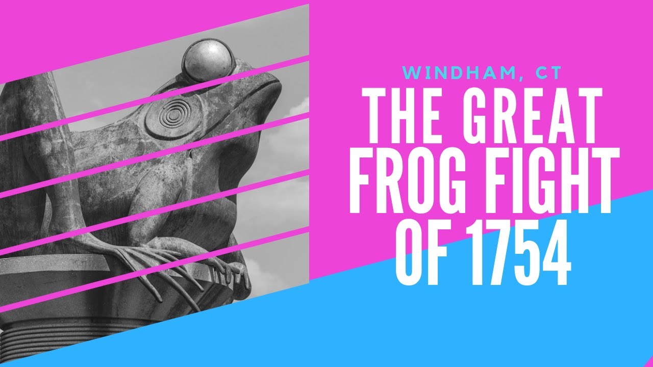 The Great Frog Fight of 1754 Windham, Connecticut YouTube