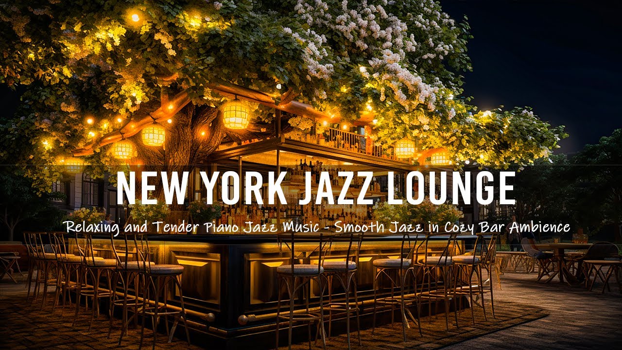 New York Jazz Lounge 🍸 Relaxing and Tender Piano Jazz Music - Smooth ...