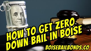 How to Get the Lowest Cost Bail Bonds in Boise  Idaho | Zero Down Boise Bail Bonds Online