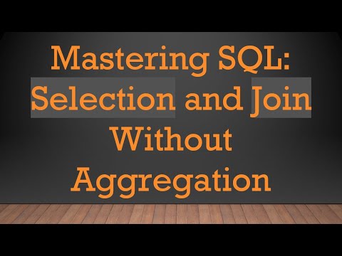 Mastering SQL: Selection and Join Without Aggregation