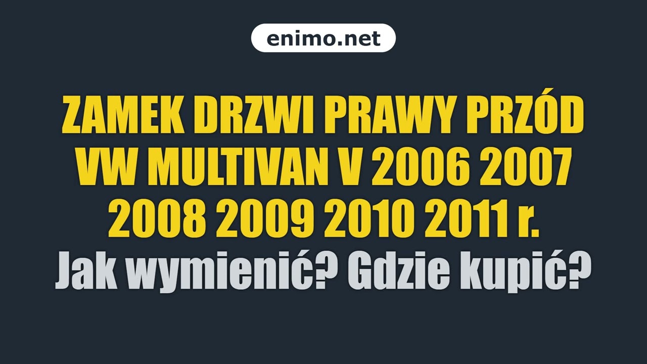 ZAMEK DRZWI PRAWY PRZÓD VW MULTIVAN V 2006 2007 2008 2009 2010 2011 r. Jak wymienić? Gdzie kupić?