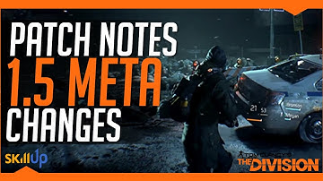 The Division | The Patch Notes That Change The Meta (1.5 Patch Note Analysis)