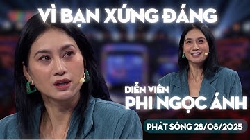 Vì bạn xứng đáng mới nhất 28/08/2025 | Diễn viên Phi Ánh Ngọc và loạt gợi ý khó từ MC Quyền Linh