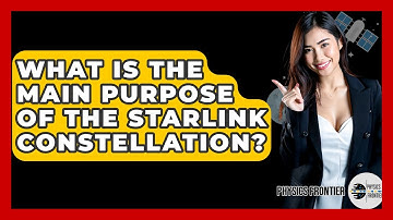 What Is The Main Purpose Of The Starlink Constellation? - Physics Frontier