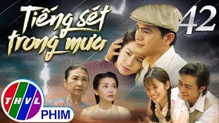 THVL | Tiếng sét trong mưa - Tập 42