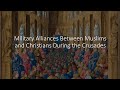 Military Alliances Between Christians and Muslims During the Crusades | Crusades History