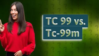 What is the difference between TC 99 and Tc-99m?