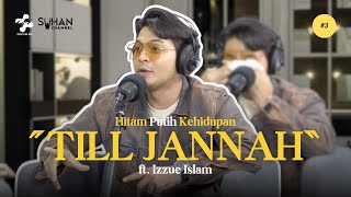 'Till Jannah'  Hitam Putih Kehidupan S3 #3 (Izzue Islam)