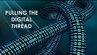 Pulling the Digital Thread - If you can Dodge a Wrench you can Build a Jet Engine