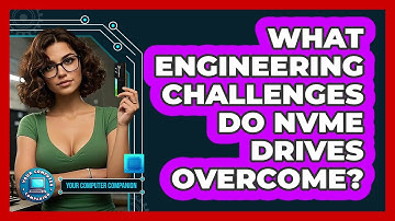 What Engineering Challenges Do NVMe Drives Overcome? - Your Computer Companion