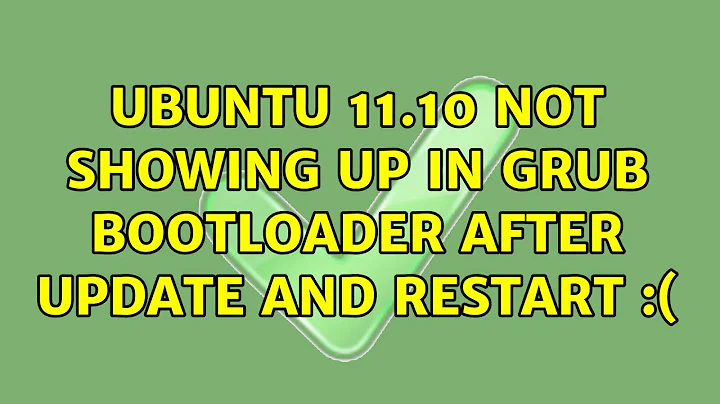 Ubuntu: Ubuntu 11.10 not showing up in GRUB bootloader after update and restart :(