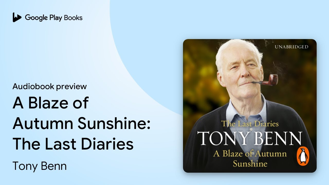 A Blaze of Autumn Sunshine: The Last Diaries by Tony Benn · Audiobook preview