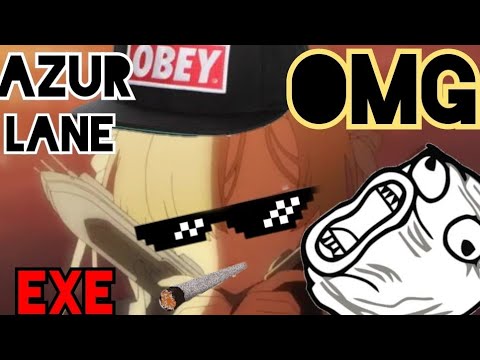 AZUR LANE EXE Funny moments #meme #yabegitulah #anime #exe #azurlane