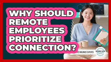 Why Should Remote Employees Prioritize Connection?