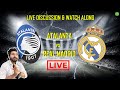 Atalanta vs Real Madrid LIVE Discussion | UEFA Champions League RO 16 First Leg | UCL 20/21