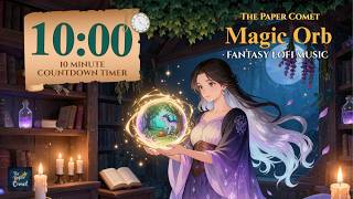 10 Minute Timer – Magic Orb – A Calm Fantasy Lofi Countdown