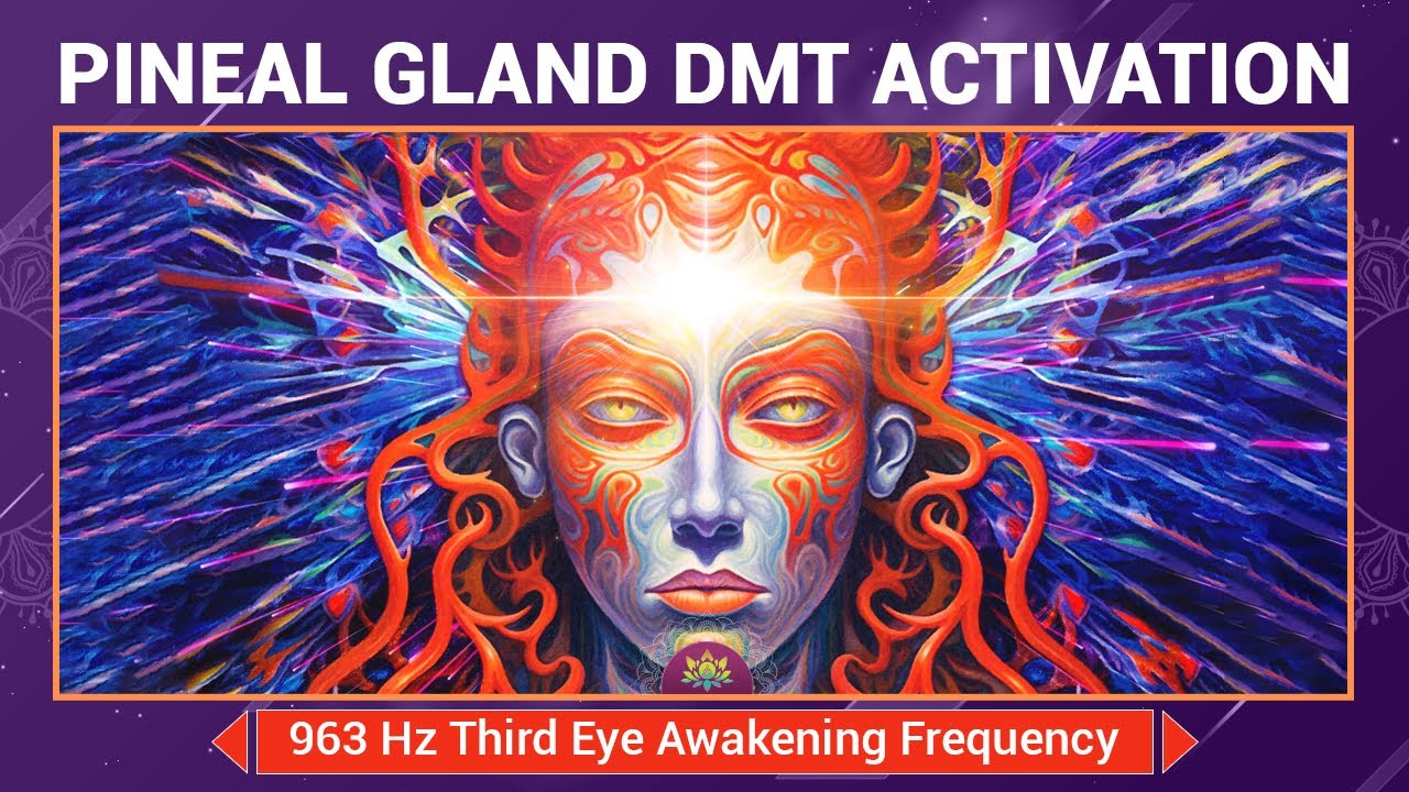 Pineal Gland DMT Activation - 963 Hz Third Eye Awakening Frequency ...