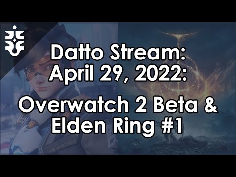 Datto Stream: Overwatch 2 Beta & Elden Ring #1 - April 29, 2022