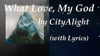 Video thumbnail of "What Love, My God (w/ Lyrics) ~ CityAlight"