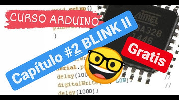 Curso programación arduino gratis. Capitulo #2 BLINK II