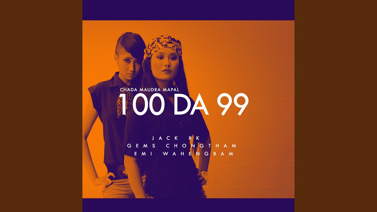 Watch 100 DA 99 (chada maudra mapan) (feat. Emi Wahengbam & Jack RK) on YouTube Watch 100 DA 99 (chada maudra mapan) (feat. Emi Wahengbam & Jack RK) on YouTube