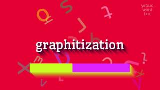 How to say graphitization! (High Quality Voices)