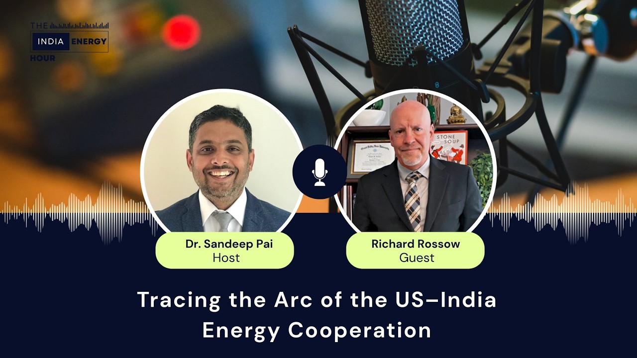 Episode 87: Tracing the Arc of the US–India Energy Cooperation | ft. Richard Rossow