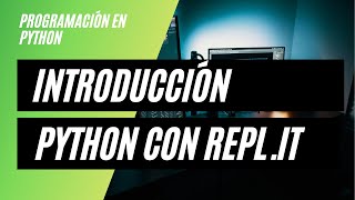 🐍 Introducción a Python Online: Empieza a Programar con Repl.it (Sin Instalar Nada)