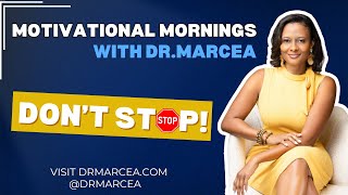 Dont Stop Motivational Mornings Wdr. Marcea - Episode 38