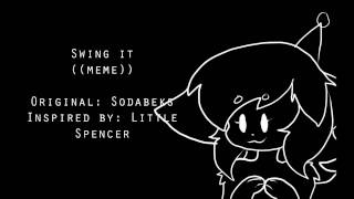 Swing it! ((meme)) ((its my birthday ;v;))