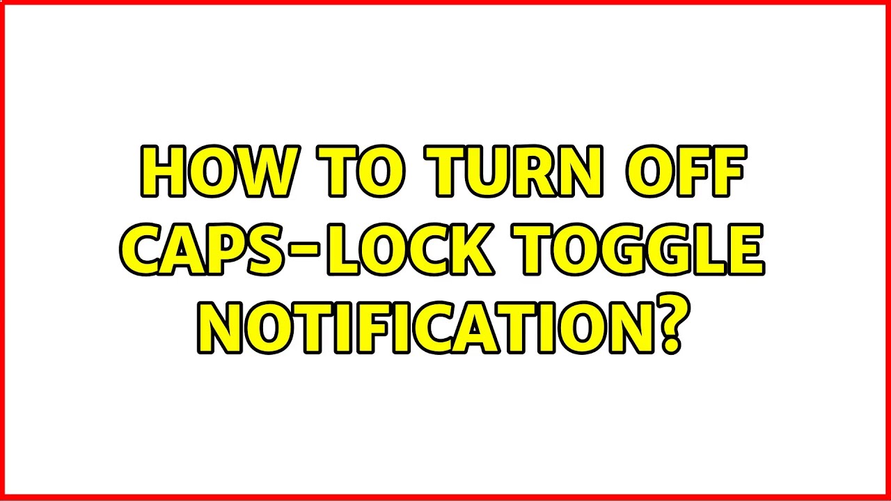 How to turn off Caps-Lock toggle notification? (5 Solutions!!) - YouTube
