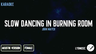 Slow Dancing In A Burning Room - John Mayer ( Karaoke Akustik Female Version )