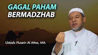 Gagal Paham Bermadzhab oleh Ustadz Husein Al-Attas