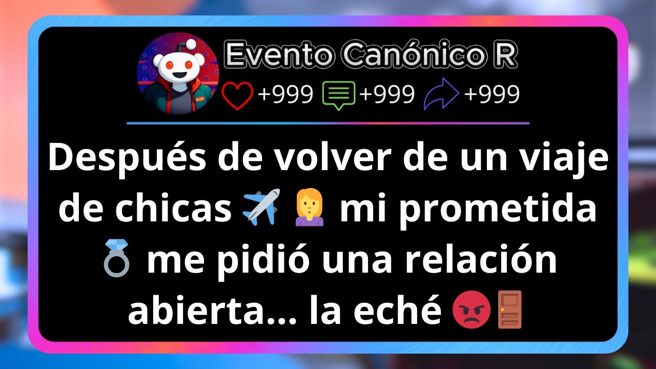 Después de volver de un viaje de chicas, mi prometida me pidió una relación abierta. la eché...