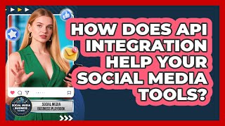How Does API Integration Help Your Social Media Tools? - Social Media Business Playbook