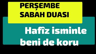 SABAH DUASI Hafîz isminle beni de koru