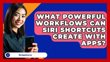 What Powerful Workflows Can Siri Shortcuts Create With Apps? - Be App Savvy