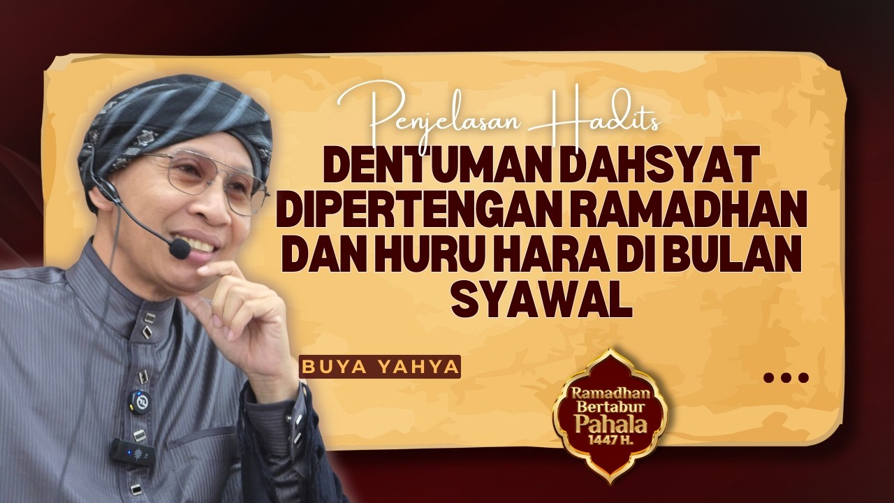 Penjelasan Hadist Dentuman Dahsyat Dipertengahan Ramadhan dan Huru Hara Di Bulan Syawal - Buya Yahya