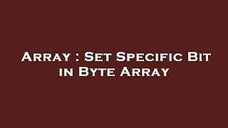 Full Array : Set Specific Bit in Byte Array Update