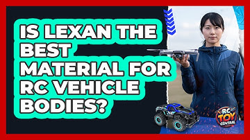 Is Lexan The Best Material For RC Vehicle Bodies? - RC Toy Central
