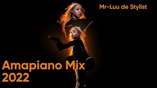 Amapiano Mix 2022 | Mr-Luu de Stylist Mix | Mellow & Sleazy | Mr JazziQ | Dj Stokie | Felo Le Tee