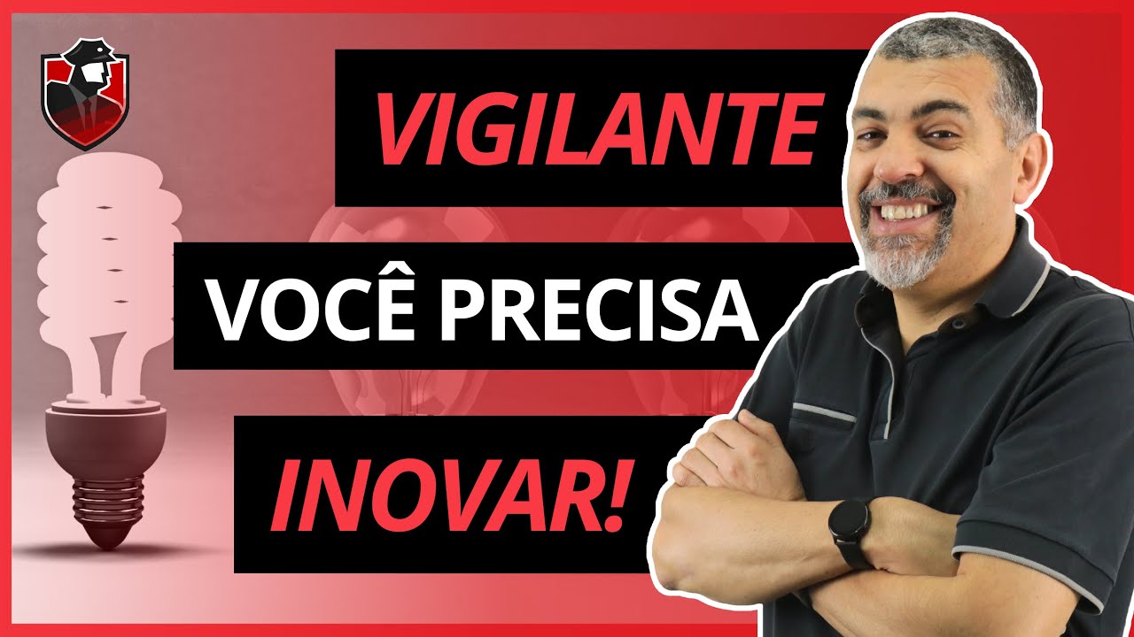 Você precisa INOVAR para ter SUCESSO na Segurança Privada!
