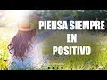 Piensa en positivo y todo saldrá bien / Motivación