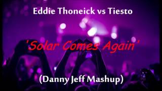 Eddie Thoneick vs Tiesto - Solar Comes Again (Danny Jeff Mashup)