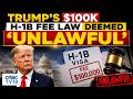 US Court Strikes Down Trump's $100k H-1B Fee Law, Calls It 'Unconstitutional' | CNBC TV18
