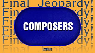 Composers | Final Jeopardy! | JEOPARDY!