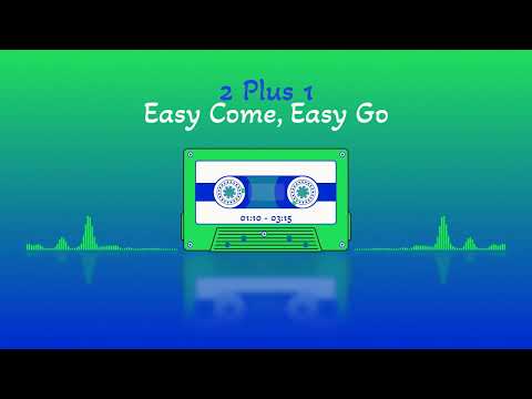 2 Plus 1 - Easy Come, Easy Go