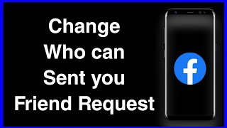 How To Change Who Can Sent You Friend Request on Facebook