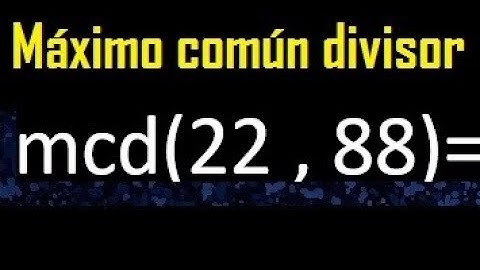mcd 22 y 88 , maximo comun divisor , como se halla , ejemplos